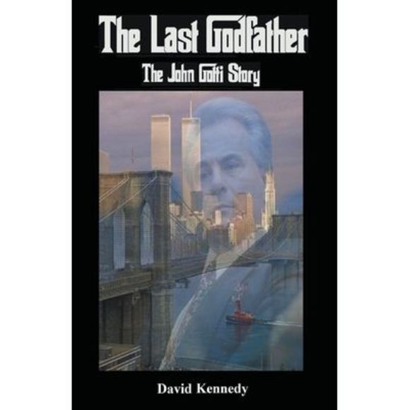 The Last Godfather The John Gotti Story -- David Kennedy - Picture 1 of 1